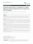 Research paper thumbnail of Pulmonary tuberculosis in outpatients in Sabah, Malaysia: advanced disease but low incidence of HIV co-infection