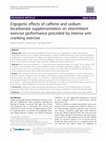 Research paper thumbnail of Ergogenic effects of caffeine and sodium bicarbonate supplementation on intermittent exercise performance preceded by intense arm cranking exercise