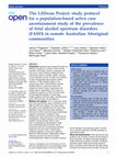 Research paper thumbnail of The Lililwan Project: study protocol for a population-based active case ascertainment study of the prevalence of fetal alcohol spectrum disorders (FASD) in remote Australian Aboriginal communities