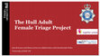 Research paper thumbnail of The Hull adult female triage project