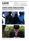 Research paper thumbnail of GAME JOURNAL – VIDEO GAME SUBCULTURES Playing at the periphery of mainstream culture