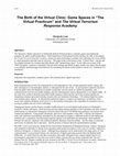 Research paper thumbnail of The Birth of the Virtual Clinic: Game Spaces in "The Virtual Practicum" and The Virtual Terrorism Response Academy