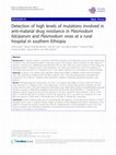 Research paper thumbnail of Detection of high levels of mutations involved in anti-malarial drug resistance in Plasmodium falciparum and Plasmodium vivax at a rural hospital in southern Ethiopia