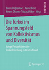 Research paper thumbnail of Die Türkei im Spannungsfeld von Kollektivismus und Diversität. Junge Perspektiven der Türkeiforschung in Deutschland 2016