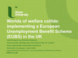 Research paper thumbnail of Worlds of welfare collide: implementing a European Unemployment Benefit Scheme in the UK