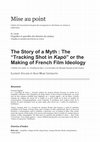 Research paper thumbnail of The Story of a Myth : The “Tracking Shot in Kapò” or the Making of French Film Ideology