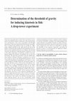 Research paper thumbnail of Determination of the threshold of gravity for inducing kinetosis in fish: A drop-tower experiment