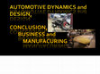 Research paper thumbnail of AUTOMOTIVE DYNAMICS and DESIGN: CONCLUSION, BUSINESS and MANUFACTURING