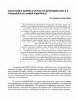 Research paper thumbnail of ANOTAÇÕES SOBRE O OFÍCIO DO EPISTEMÓLOGO E A PRODUÇÃO DO SABER CIENTÍFICO