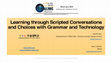 Research paper thumbnail of Learning through Scripted Conversations and Choices with Grammar and Technology