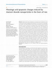 Research paper thumbnail of Histologic and apoptotic changes induced by titanium dioxide nanoparticles in the livers of rats