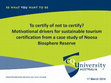 Research paper thumbnail of To certify of not to certify? Motivational drivers for sustainable tourism certification from a case study of Noosa Biosphere Reserve