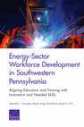 Research paper thumbnail of Energy-Sector Workforce Development in Southwestern Pennsylvania Aligning Education and Training with Innovation and Needed Skills