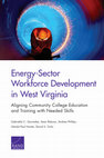 Research paper thumbnail of Energy-Sector Workforce Development in West Virginia Aligning Community College Education and Training with Needed Skills