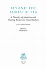 Research paper thumbnail of BEYOND ADRIATIC SEA. A PLURALITY OF IDENTITIES AND FLOATING BOARDERS IN VISUAL CULTURE, Collection of papers, Edited by Saša Brajović, Novi Sad, Mediteran Publishing, 2015