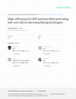 Research paper thumbnail of High-efficiency 60 GHZ antenna fabricated using low-cost silicon micromachining techniques