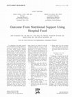 Research paper thumbnail of Outcome From Nutritional Support Using Hospital Food 1