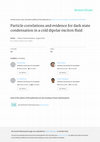 Research paper thumbnail of Particle correlations and evidence for dark state condensation in a cold dipolar exciton fluid