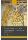 Research paper thumbnail of Purity, Community and Ritual in Early Christian Literature (Oxford University Press, 2017)