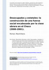 Research paper thumbnail of Desocupados y estatales: la construcción de una fuerza social encabezada por la clase obrera en el Chaco (2000-2001)