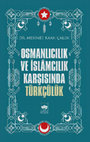 Research paper thumbnail of Osmanlıcılık ve İslamcılık Karşısında Türkçülük