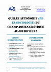 Research paper thumbnail of Quelle autonomie (de la sociologie) du champ journalistique aujourd'hui ? - Journées de travail 6-7 juin 2017, Paris