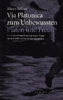 Research paper thumbnail of "Via Platonica zum Unbewussten. Platon und Freud", Wien: Turia + Kant, 2012 (pdf: cover, Inhaltsverzeichnis, Vegetti Vorwort, Einleitung).