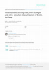 Research paper thumbnail of Primary dentin etching time, bond strength and ultra-structure characterization of dentin surfaces