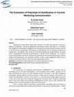 Research paper thumbnail of The Evaluation of Potentials of Gamification in Tourism Marketing Communication Goknil Nur Sever