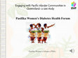 Research paper thumbnail of Pasifika Women's Diabetes Health Forum Engaging with Pacific Islander Communities in Queensland-a case study