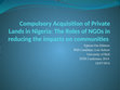 Research paper thumbnail of Compulsory acquisition of private lands in Nigeria: The roles of NGOs in reducing the negative impacts on affected communities