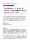 Research paper thumbnail of The metaphors we stream by: Making sense of music streaming