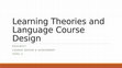 Research paper thumbnail of EDUC6027: Language Course Design and Assessment (2): Learning Theories