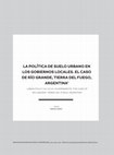 Research paper thumbnail of LA POLÍTICA DE SUELO URBANO EN  EN LOS GOBIERNOS LOCALES. EL CASO DE RÍO GRANDE, TIERRA DEL FUEGO, ARGENTINA