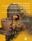 Research paper thumbnail of 2017- Material chains in Late Prehistoric Europe and the Mediterranean: Time, Space and Technologies of Production, Ausonius Editions, Mémoires 48. Edited by Alexis Gorgues, Katharina Rebay-Salisbury and Roderick B. Salisbury.