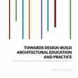 Research paper thumbnail of TOWARDS DESIGN-BUILD ARCHITECTURAL EDUCATION AND PRACTICE EXPLORING LESSONS FROM EDUCATIONAL DESIGN-BUILD PROJECTS