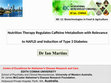 Research paper thumbnail of Nutrition Therapy Regulates Caffeine Metabolism with Relevance to NAFLD and Induction of Type 3 Diabetes