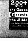 Research paper thumbnail of 200+ way the Quran corrects the Bible How Islam Unites Judaism and Christianity.pdf