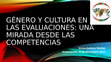 Research paper thumbnail of GENERO Y CULTURA EN LAS EVALUACIONES - UNA MIRADA DESDE LAS COMPETENCIAS.pptx