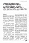 Research paper thumbnail of The moderating influence of consumer demographics on the relationship between perceived CSR and brand loyalty in the Romanian retail banking sector