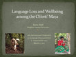 Research paper thumbnail of Language Loss and Wellbeing among the Ch'orti'  Maya