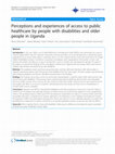 Research paper thumbnail of Perceptions and experiences of access to public healthcare by people with disabilities and older people in Uganda