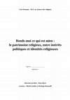 Research paper thumbnail of Rends-moi ce qui est mien : le patrimoine religieux, entre intérêts politiques et identités religieuses (thesis proposal)