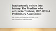 Research paper thumbnail of Inadvertently written into history: The Muslims who arrived in Trinidad, 1887-1891 (A Preliminary Assessment)