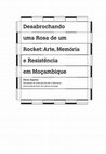 Research paper thumbnail of RAPOSO, Sílvia (2018),“Desabrochando uma rosa de um rocket”: arte, memória e resistência em Moçambique, Em Processos migratórios e práticas artísticas em tempo de guerra: do século XX à actualidade (Global Art Monograph Series), ed. Cristina Pratas Cruzeiro, Lisboa: Universidade de Lisboa.