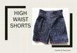 Research paper thumbnail of HIGH WAIST SHORTS Created by Tanya Dove