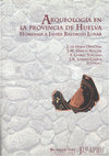 Research paper thumbnail of Arqueología en la provincia de Huelva. Homenaje a Javier Rastrojo Lunar