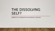 Research paper thumbnail of The dissolving self