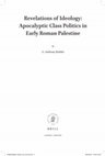 Research paper thumbnail of Revelations of Ideology: Apocalyptic Class Politics in Early Roman Palestine, Journal for the Study of Judaism Supplements 189 (Leiden: Brill, 2018)