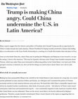 Research paper thumbnail of "Could China undermine the U.S. in Latin America?" The Washington Post 12/03/2016